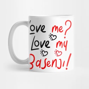 Love Me Love My Basenji! Especially for Basenji Dog Lovers! Mug